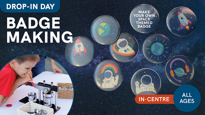 This is a digital poster for the Australian Space Discovery Centre's upcoming session titled Badge-making. There is no recommended ages for this event.