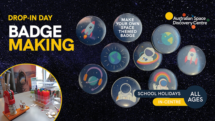 This is a digital poster for the Australian Space Discovery Centre's upcoming session titled Badge-making. There is no recommended ages for this event.